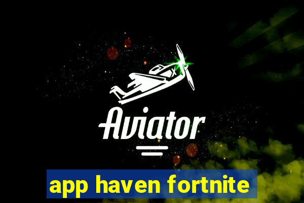 app haven fortnite